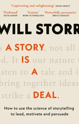 A Story Is a Deal: How to Use the Science of Story to Motivate and Persuade by Storr, Will