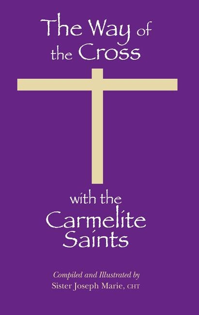 The Way of the Cross with the Carmelite Saints by Sister Joseph Marie