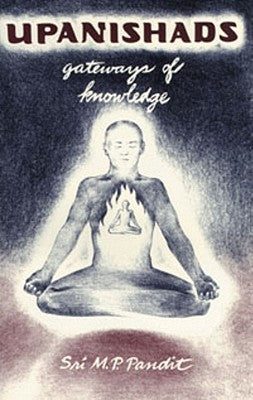 Upanishads: Gateways of Knowledge by Pandit, M. P.