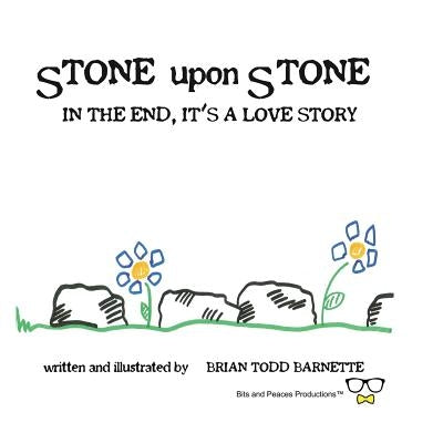 Stone Upon Stone: In the End, It's a Love Story by Barnette, Brian Todd