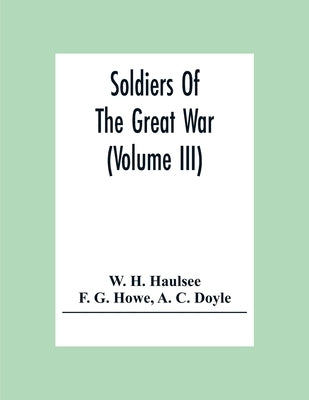 Soldiers Of The Great War (Volume III) by H. Haulsee, W.