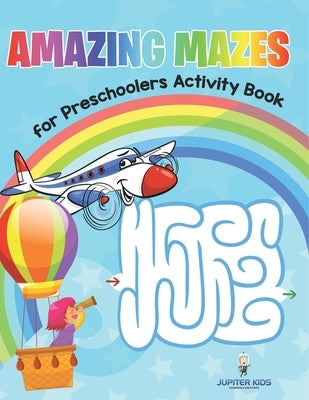 Amazing Mazes for Preschoolers Activity Book by Jupiter Kids