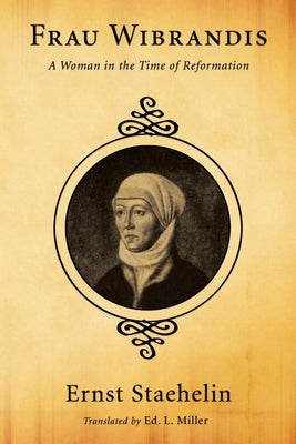 Frau Wibrandis: A Woman in the Time of Reformation by Staehelin, Ernst