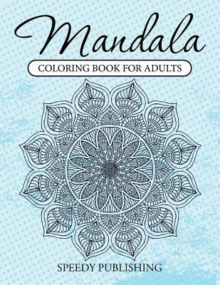 Mandala Coloring Book For Adults by Speedy Publishing LLC