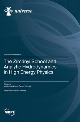 The Zimányi School and Analytic Hydrodynamics in High Energy Physics by CsanÃ¡d, MÃ¡tÃ©