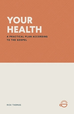 Your Health: A Practical Plan According to the Gospel by Thomas, Rick