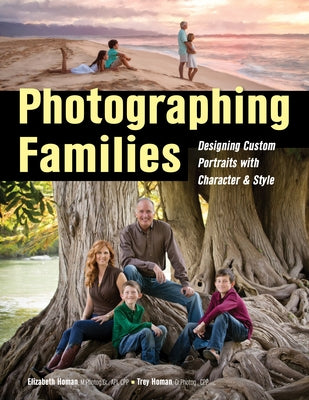 Photographing Families: Designing Custom Portraits with Character & Style by Homan, Elizabeth