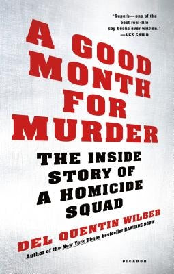 A Good Month for Murder: The Inside Story of a Homicide Squad by Wilber, Del Quentin