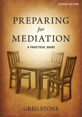 Preparing for Mediation: A Practical Guide by Stone, Greg