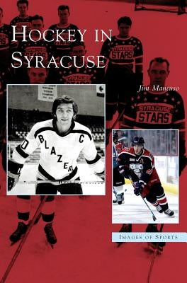 Hockey in Syracuse by Mancuso, Jim