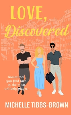 Love, Discovered: Sometimes you find love in the most unlikely places. by Tibbs-Brown, Michelle