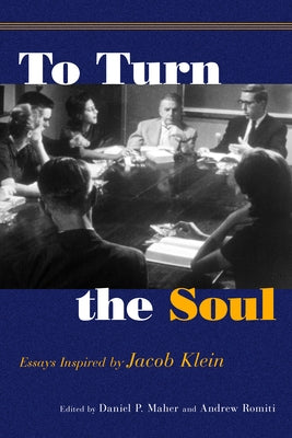 To Turn the Soul: Essays Inspired by Jacob Klein by Romiti, Andrew