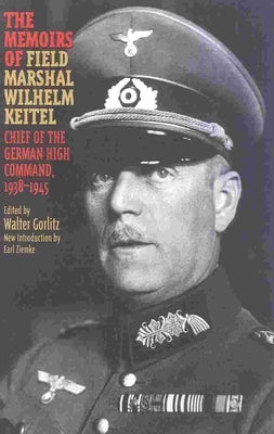 The Memoirs of Field-Marshal Wilhelm Keitel by Gorlitz, Walter