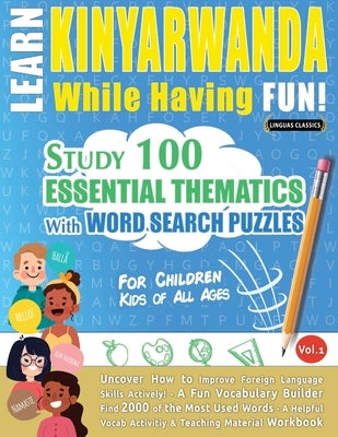 Learn Kinyarwanda While Having Fun! - For Children: Kids of All Ages - Study 100 Essential Thematics with Word Search Puzzles - Vol.1 by Linguas Classics