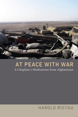 At Peace with War: A Chaplain's Meditations from Afghanistan by Ristau, Harold