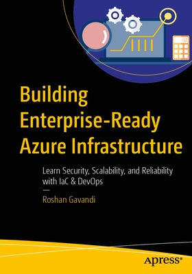 Building Enterprise-Ready Azure Infrastructure: Learn Security, Scalability, and Reliability with Iac & Devops by Gavandi, Roshan