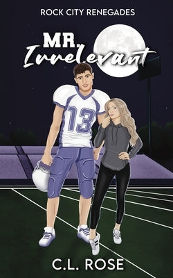 Mr. Irrelevant by Rose, C. L.