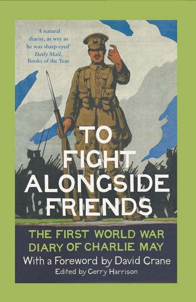 To Fight Alongside Friends: The First World War Diary of Charlie May by Harrison, Gerry