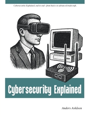 Cybersecurity Explained by AskÃ¥sen, Anders