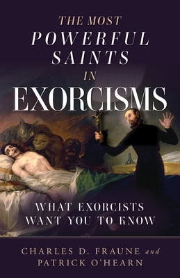The Most Powerful Saints in Exorcisms: What Exorcists Want You to Know by O'Hearn, Patrick