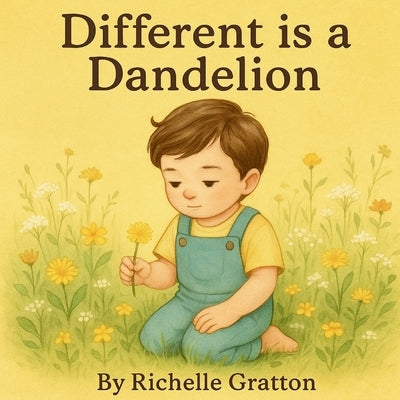 Different is a Dandelion by Gratton, Richelle
