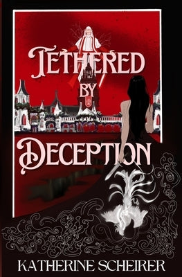 Tethered by Deception by Scheirer, Katherine