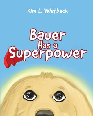 Bauer Has a Superpower by Whitbeck, Kim L.
