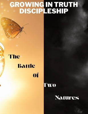 Growing in Truth Discipleship: Week 7: The Battle of Two Natures by Williams-Bostedo