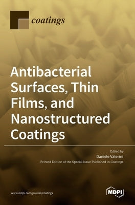 Antibacterial Surfaces, Thin Films, and Nanostructured Coatings by Valerini, Daniele
