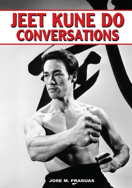 Jeet Kune Do Conversations by Fraguas, Jose M.