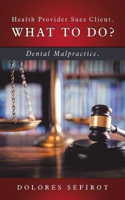 Health Provider Sues Client. What to Do?: Dental Malpractice. by Sefirot, Dolores