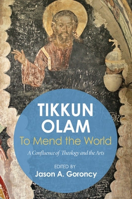 'Tikkun Olam' -To Mend the World by Goroncy, Jason A.