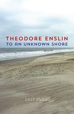 To an Unknown Shore by Enslin, Theodore