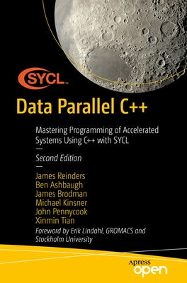 Data Parallel C++: Programming Accelerated Systems Using C++ and Sycl by Reinders, James