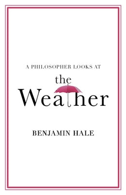 A Philosopher Looks at the Weather by Hale, Benjamin