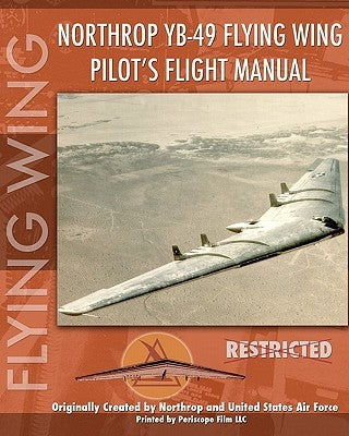 Northrop YB-49 Flying Wing Pilot's Flight Manual by Air Force, United States