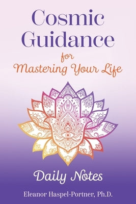 Cosmic Guidance for Mastering Your Life: Daily Notes by Haspel-Portner, Eleanor