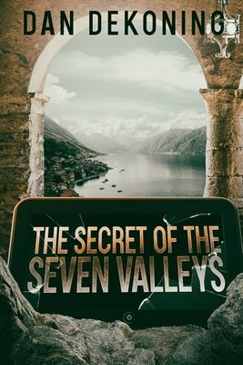The Secret of the Seven Valleys by Dekoning, Dan