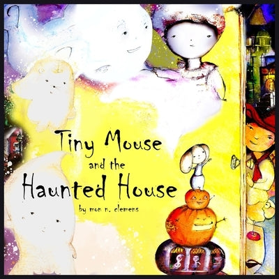Tiny Mouse and the Haunted House: A Gentle Halloween Tale by Clemens, Mon N.