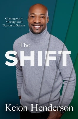 The Shift: Courageously Moving from Season to Season by Henderson, Keion