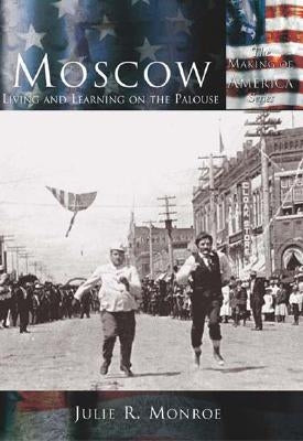 Moscow: Living and Learning on the Palouse by Monroe, Julie R.