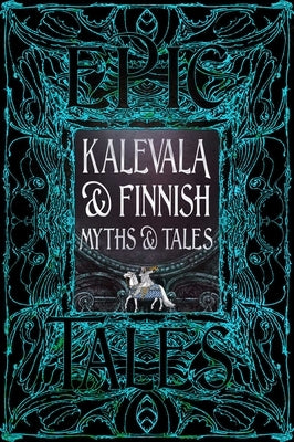 Kalevala & Finnish Myths & Tales: Epic Tales by Flame Tree Studio (Literature and Scienc