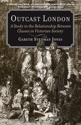 Outcast London: A Study in the Relationship Between Classes in Victorian Society by Jones, Gareth Stedman