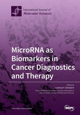 MicroRNA as Biomarkers in Cancer Diagnostics and Therapy by Sempere, Lorenzo F.
