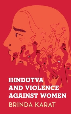 Hindutva and Violence Against Women by Karat, Brinda