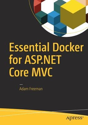 Essential Docker for ASP.NET Core MVC by Freeman, Adam