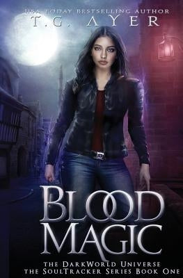 Blood Magic: A SoulTracker Novel #1: A DarkWorld Series by Ayer, T. G.
