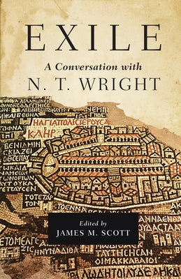 Exile: A Conversation with N. T. Wright by Scott, James M.