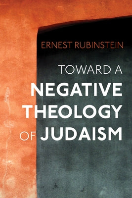 Toward a Negative Theology of Judaism by Rubinstein, Ernest