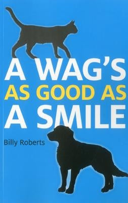 A Wag's as Good as a Smile by Roberts, Billy